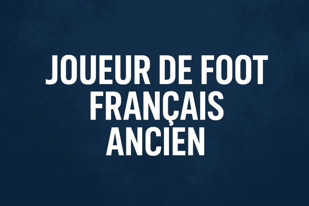 Joueur de Foot Français Ancien