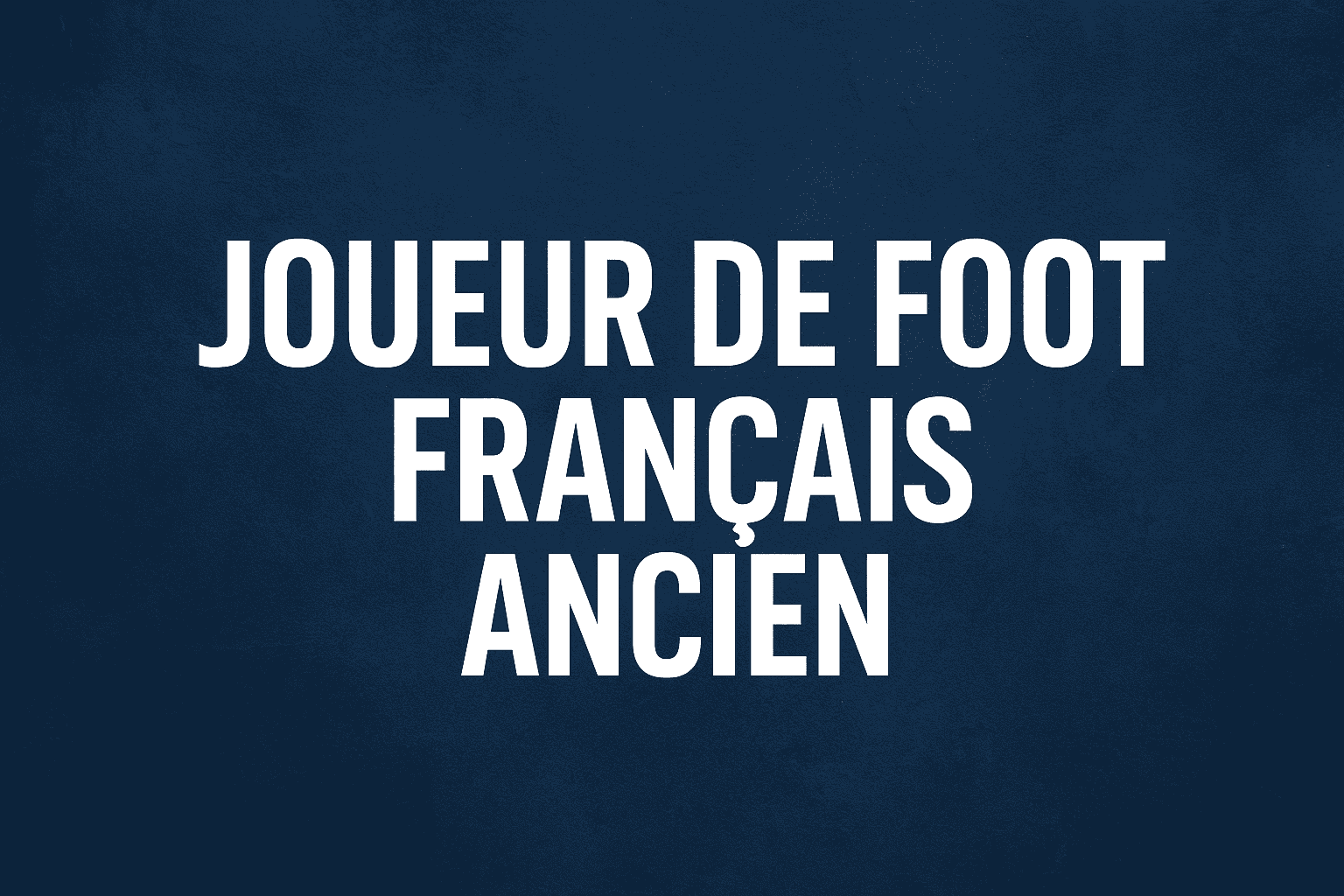 Joueur de Foot Français Ancien